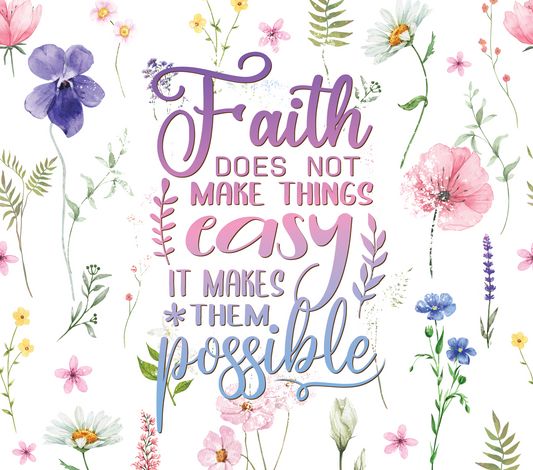 Faith does not make things easy. It makes them possible